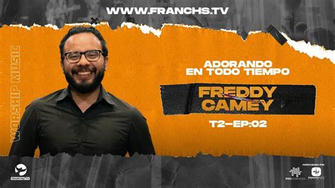 Freddycamey Adorando En Todo Tiempo T Ep Franchs Tv Youtube