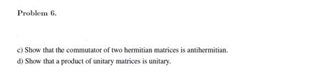 Solved Problem 6. c) Show that the commutator of two | Chegg.com