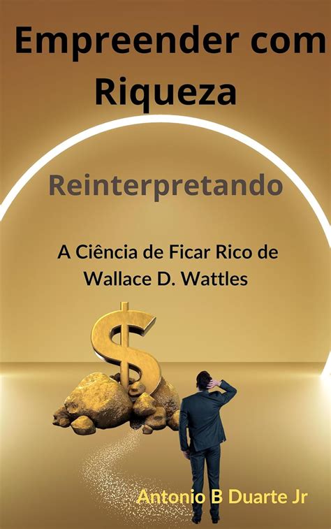 Empreender Riqueza Reinterpretando A Ci Ncia De Ficar Rico De