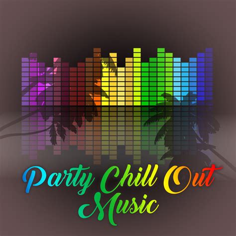 Party Chill Out Music Ibiza Music Beach Party Dancefloor Moves