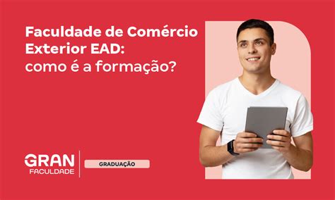 Faculdade De Comercio Exterior - Faculdade de Comércio Exterior EAD: conheça o curso!
