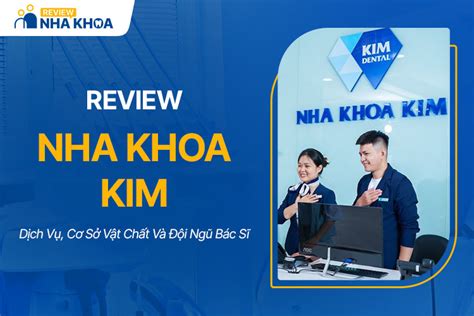 Review Nha Khoa Kim Có Tốt Không Chất Lượng Ra Sao