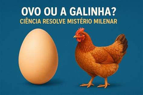 O Que Veio Primeiro O Ovo Ou A Galinha