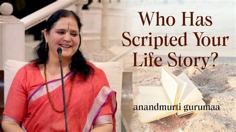 Who Has Scripted Your Life Story English Anandmurti Gurumaa Youtube