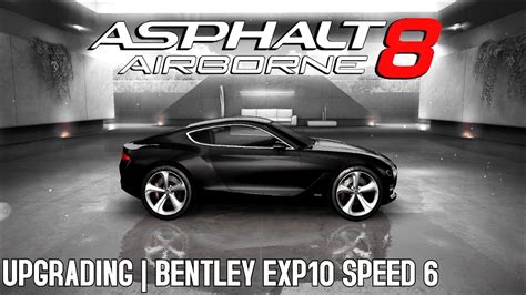 ASPHALT 8 UPGRADING BENTLEY EXP10 SPEED 6 YouTube