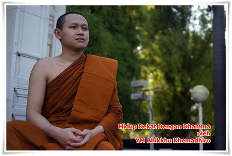 Hidup Dekat Dengan Dhamma Oleh Ym Bhikkhu Khemadhiro Tisarana Net