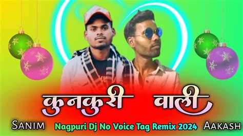 Kunkuri Wali New Nagpuri Dj Remix Song 2024 New Nagpuri Dj No