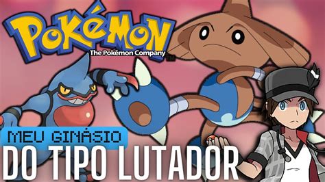 Meu time se eu fosse Líder do tipo LUTADOR Ginásios Pokémon 17 YouTube