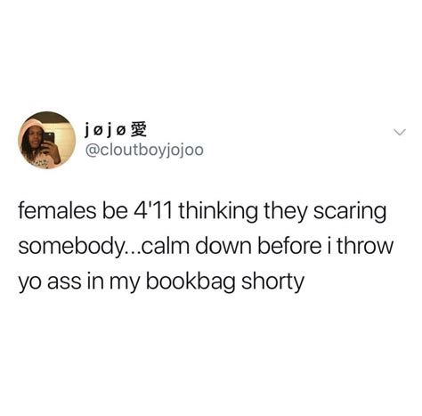 Calm Down Before I Throw Yo Ass In My Bookbag Shorty R BrandNewSentence