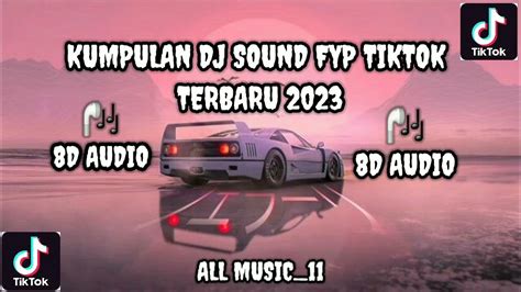 Kumpulan Dj Sound Fyp Tiktok Viral Terbaru 2023 8d Audio Youtube