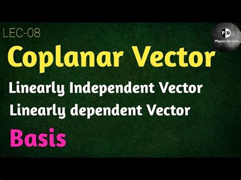 Vector Algebra LEC 08 Coplanar Vector Linearly Independent Vector