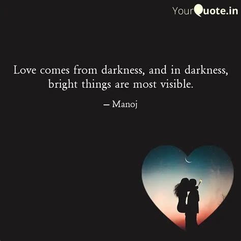 Love comes from darkness,... | Quotes & Writings by Manoj Chauhan | YourQuote