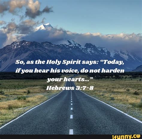 So As The Holy Spirit Says Today If You Hear His Voice Do Not