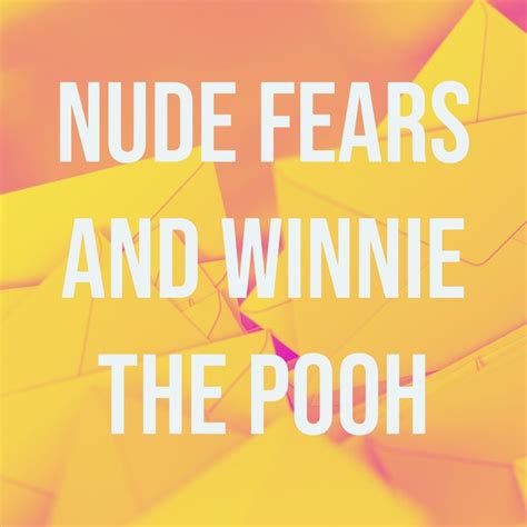 Nude Fears And Winnie The Pooh