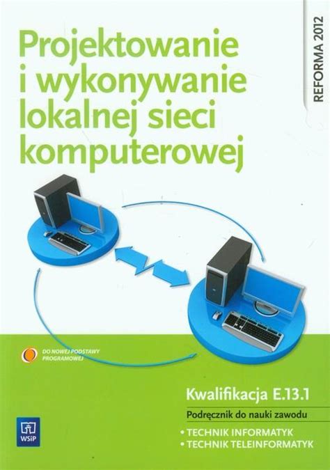 Projektowanie i wykonywanie lokalnej sieci komputerowej Podręcznik do