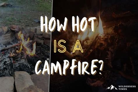 How Hot Is A Campfire Everything You Should Know
