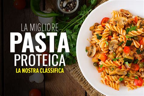 La Migliore Pasta Proteica La Classifica Bestbody It