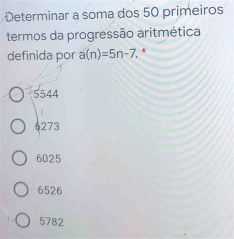 Solved Determinar a soma dos 50 primeiros termos da progressão