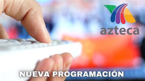 Azteca Uno Alista Cambios De Programaci N Para El Youtube