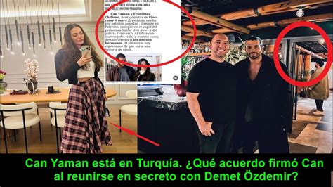 Can Yaman Est En Turqu A Qu Acuerdo Firm Can Al Reunirse En