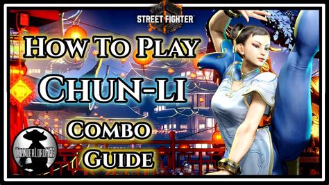 Street Fighter How To Play Chun Li Chun Li Combo Edition Combat