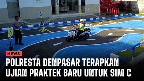 Polresta Denpasar Terapkan Ujian Praktek Baru Untuk Sim Czig Zag Dan