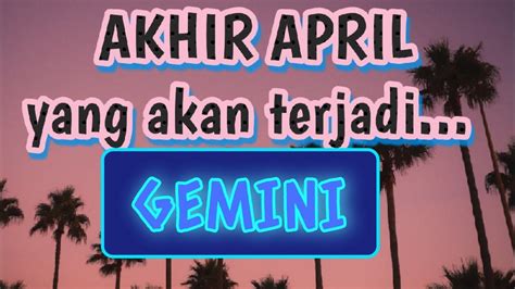 Gemini Yang Akan Terjadi Kepadamu Di Akhir April YouTube