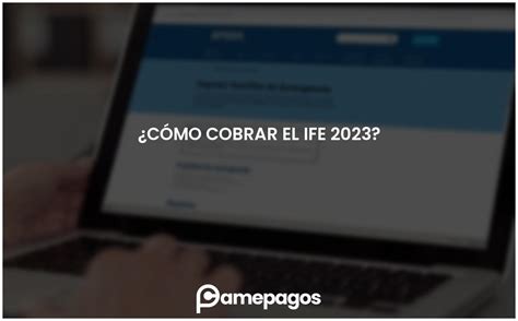 ¿cómo Cobrar El Ife 2023 Actualizado 2025