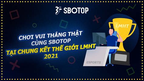 Chung Kết Lol 2021 Soi Kèo Sbotop Và Dự đoán đội Vô địch