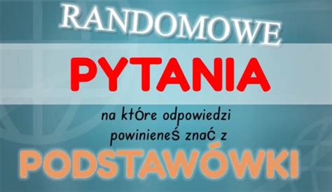 Randomowe Pytania Na Kt Re Nie Znasz Odpowiedzi Samequizy