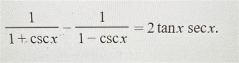 Solved 1+cscx1−1−cscx1=2tanxsecx | Chegg.com