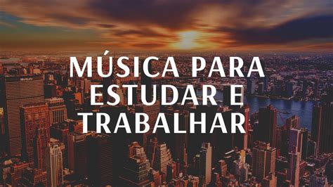 MÚSICA PARA ESTUDAR E TRABALHAR Aumenta sua energia seu foco e te