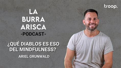 La Burra Arisca Ep Qu Diablos Es Eso Del Mindfulness Ariel