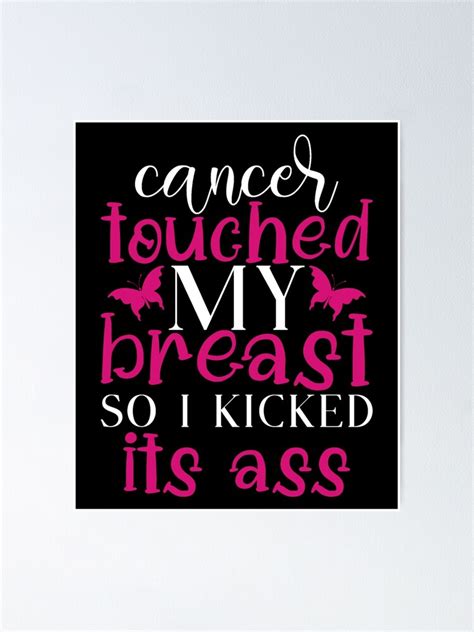 Cancer Touched My Breast So I Kicked Its Ass Poster For Sale By