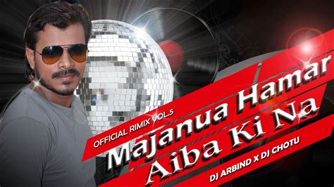 Majanua Hamar Aiba Ki Na Official Remix Dj Arbind X Djchotu Youtube