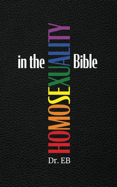 Homosexuality In The Bible Verse By Verse Exposition Of The Gay Verses EB Dr