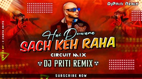 Sach Keh Raha Hai Deewana Circuit Mix Its Dj Priti Remix