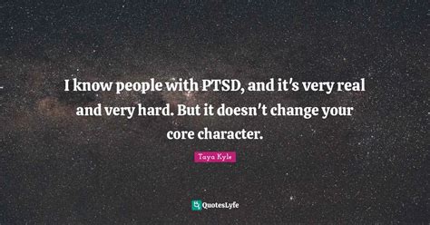 I Know People With Ptsd And It S Very Real And Very Hard But It Does Quote By Taya Kyle