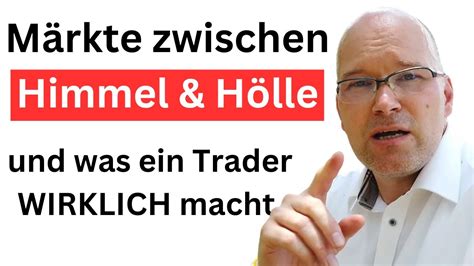 Märkte zwischen Himmel Hölle und was ein Trader WIRKLICH macht