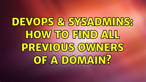 Devops Sysadmins How To Find All Previous Owners Of A Domain Youtube