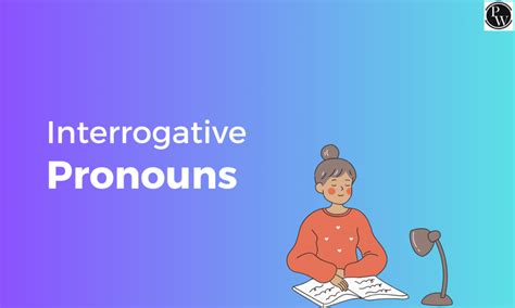 Interrogative Pronouns, Definition, Types, Examples And Worksheet