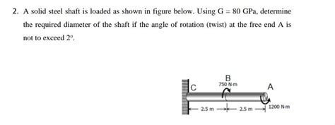 Solved 2 A Solid Steel Shaft Is Loaded As Shown In Figure Chegg