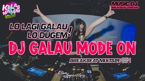 Lo Galau Lo Dugem Dj Breakbeat Terbaru Dj Galau Bass Beton