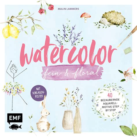 Watercolor fein und floral 40 bezaubernde Aquarell Motive für