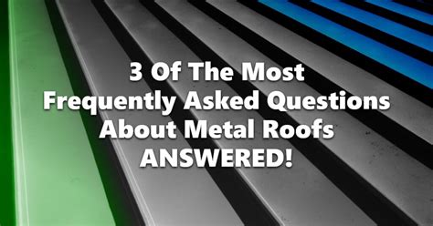 The Most Frequently Asked Questions About Metal Roofing Vertex Metal