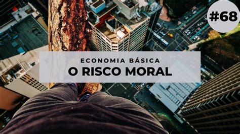 Economia Básica O Risco Moral 68 YouTube