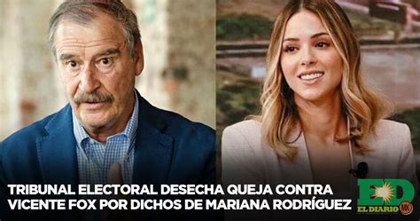 Tribunal Electoral Desecha Queja Contra Vicente Fox Por Dichos De Mariana Rodríguez El Diario Mx