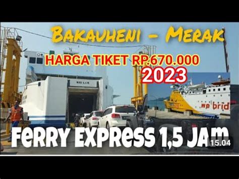 Harga Tiket Kapal Ferry Express Merak Bakauheni Terkini Mudik