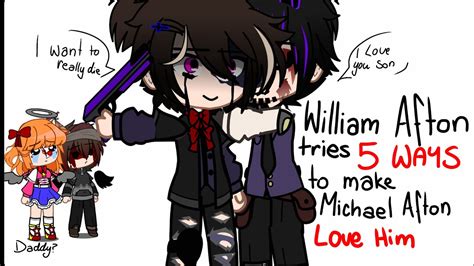 William Afton Tries 5 Ways To Make Michael Afton Love Him Fnaf