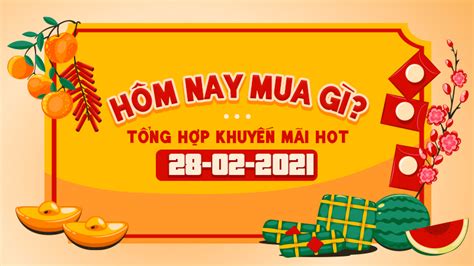 Mua gì hôm nay Tổng hợp khuyến mãi HOT ngày 28 02